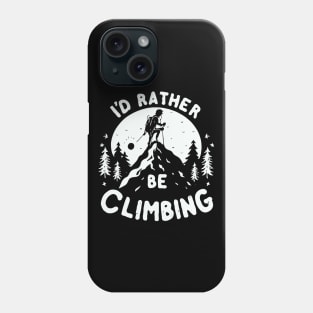 I'd Rather Be Climbing Phone Case