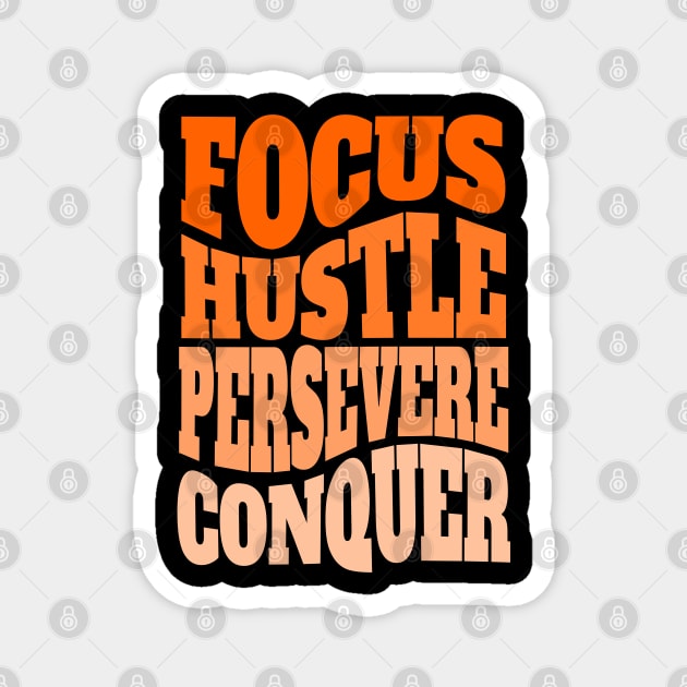 FOCUS, HUSTLE, PERSEVERE, CONQUER inspirational tee Magnet by Steve