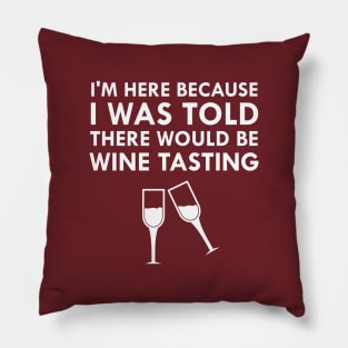 I Was Told There Would Be Wine Tasting Pillow