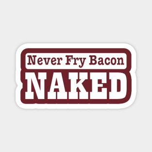 never fry bacon Magnet