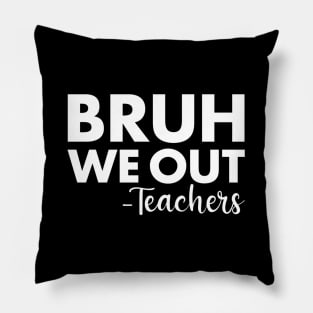 Bruh We Out Teachers Last Day Of School Pillow