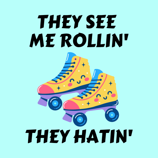 They See Me Rollin They Hatin | Roller Skates Pun by Allthingspunny