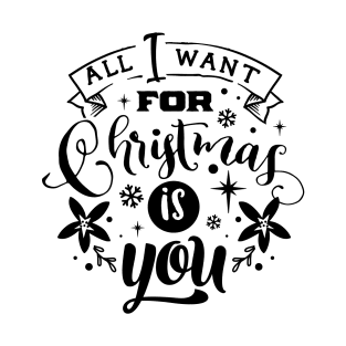 All I Want For Christmas Is You - Typographic Design 2 T-Shirt