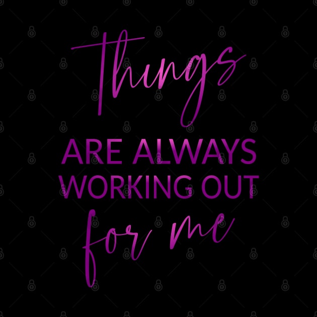 Things are always working out for me, Inspirational Affirmation by FlyingWhale369