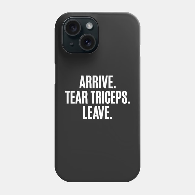 Arrive. Tear Triceps. Leave. Phone Case by Carl Cordes