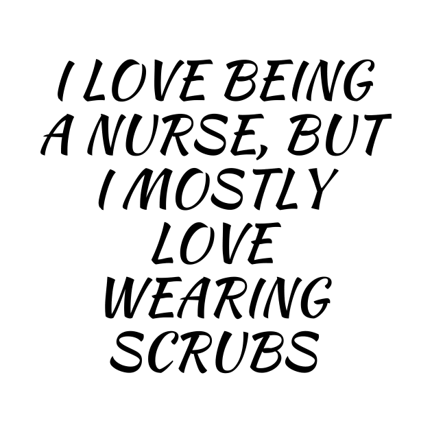 I love being a nurse, but I mostly love wearing scrubs by Word and Saying