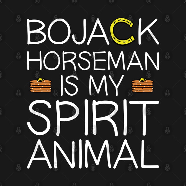 Bojack Is My Spirit Animal by InsomniackDesigns