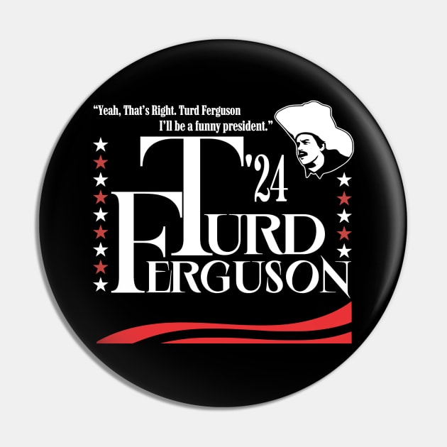 Funny Turd Ferguson President 2024 Pin by thestaroflove