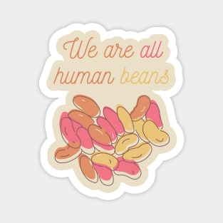 We Are All Human Beans And Together | Quote 1 Magnet