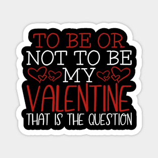 To Be or Not Be My Valentine Magnet