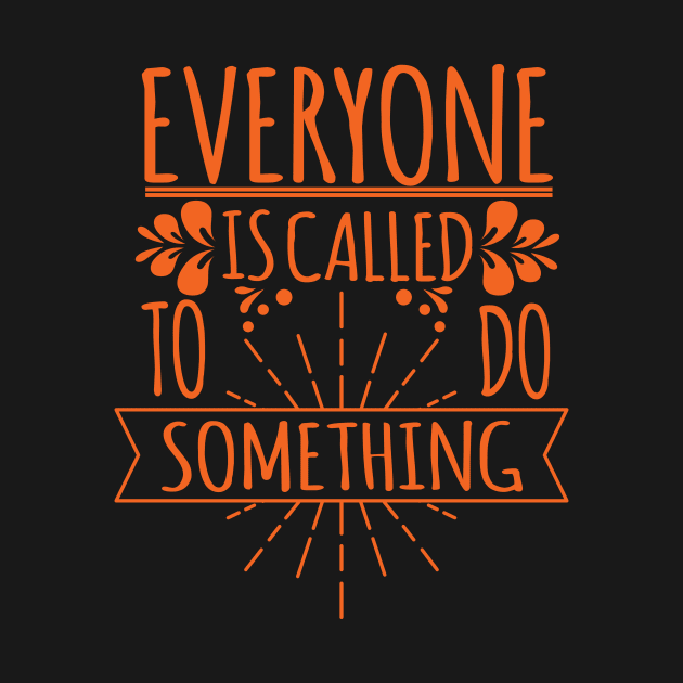 'Everyone Is Called To Do Something' Family Love Shirt by ourwackyhome