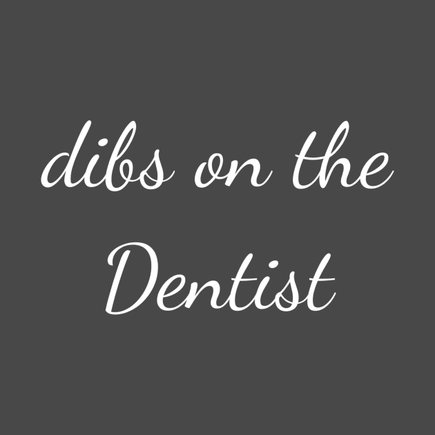 Dibs on the dentist by Apollo Beach Tees