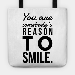 You are somebody's reason to smile Tote