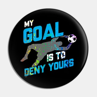 My Goal Is To Deny Yours Goalie Rainbow Splatter Pin