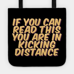 If You Can Read This You Are in Kicking Distance Tote