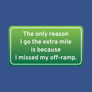 The Only Reason I Go the Extra Mile... T-Shirt