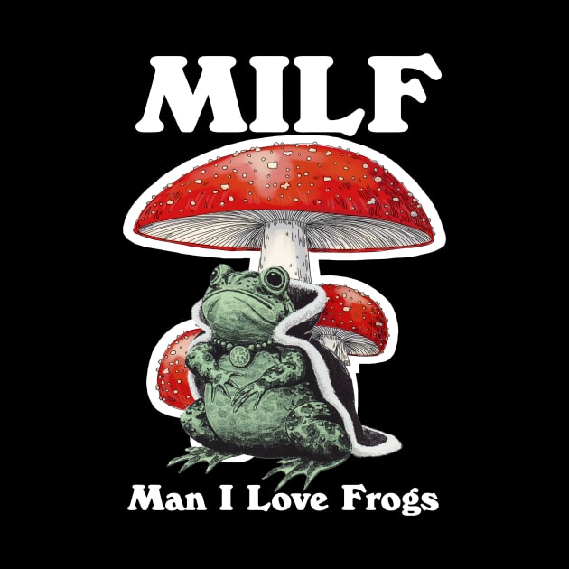 Milf Man I Love Frogs by bonsauba