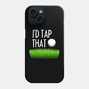 I'd tap that - Funny golfing Phone Case