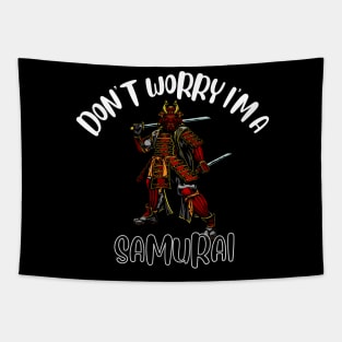 Don't Worry I'm A Samurai Tapestry