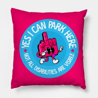 Yes I Can Park Here Not All Disabilities Are Visible - Invisible Illness Awareness Pillow