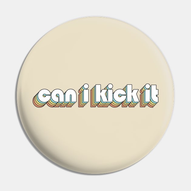 Can I Kick It 1 - Retro Rainbow Typography Faded Style Pin by Paxnotods