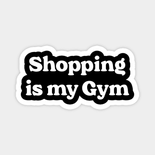 Shopping Is My Gym Magnet