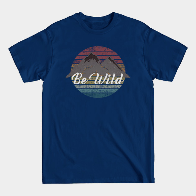 Disover Be wild - Be Wild - T-Shirt