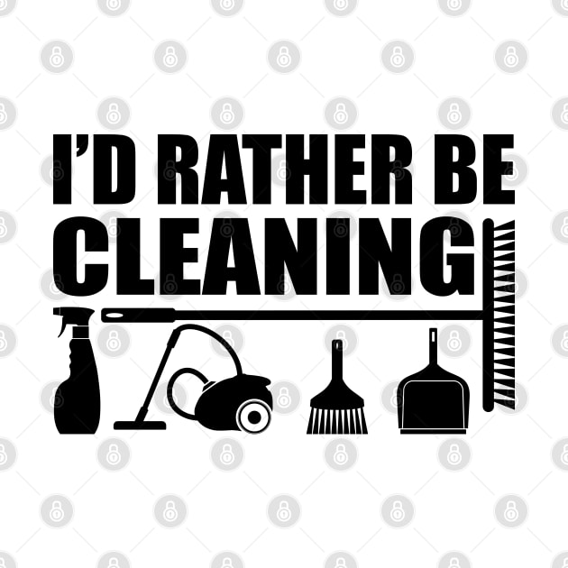 Housecleaner - I'd rather be cleaning by KC Happy Shop