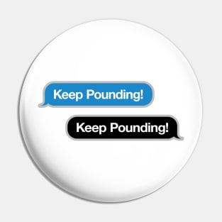 Keep Pounding Text Message Pin