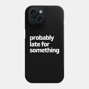 Probably late for something - white Phone Case
