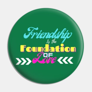 Friendship is the foundation of love Pin