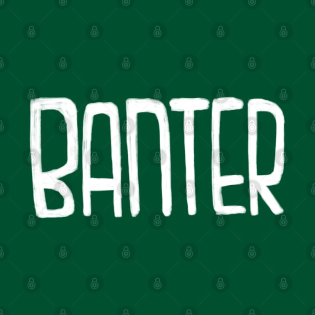 Irish Slang: Banter by badlydrawnbabe