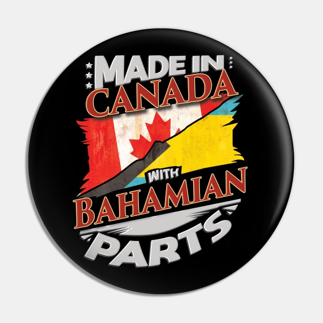 Made In Canada With Bahamian Parts - Gift for Bahamian From Bahamas Pin by Country Flags