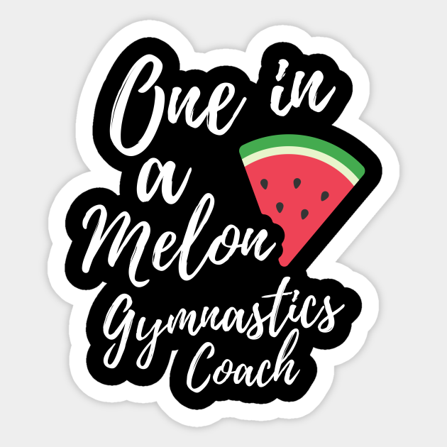 Gymnastics Coach Gift Ideas - One in a Melon Gymnastics Coach Design - Gymnastics  Coach Gifts - Sticker | TeePublic