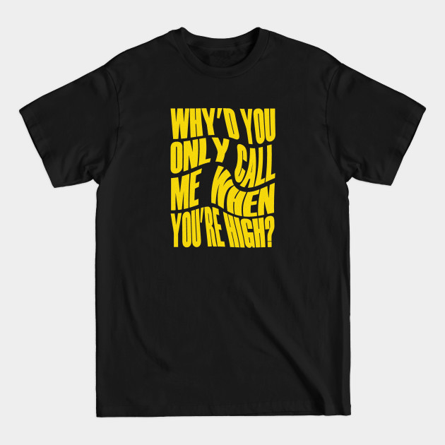 Discover Why'd You Only Call Me When You're High? - Arctic Monkeys - T-Shirt