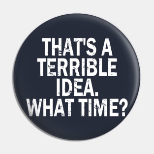 Terrible Idea Pin