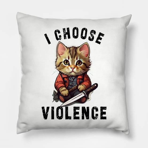 I CHOOSE VIOLENCE Cat: Funny design for cats lover Pillow by Ksarter