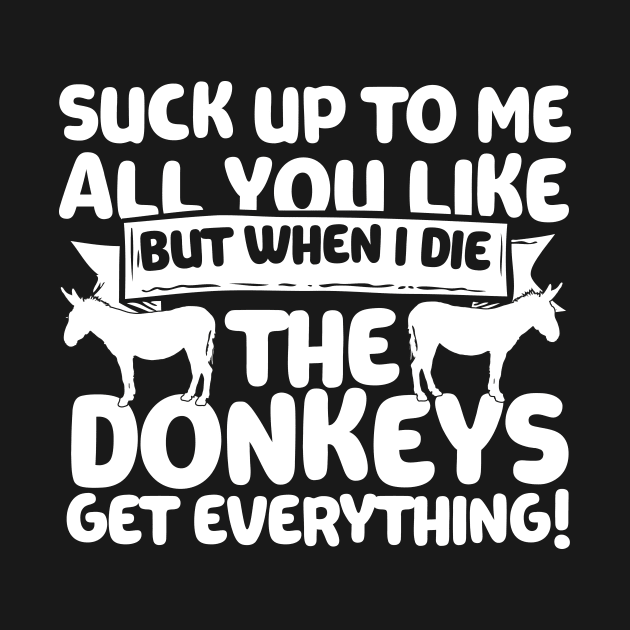 When I Die The Donkeys Get Everything by thingsandthings