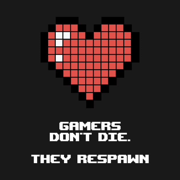 Gamers don't die. They respawn by Scofano