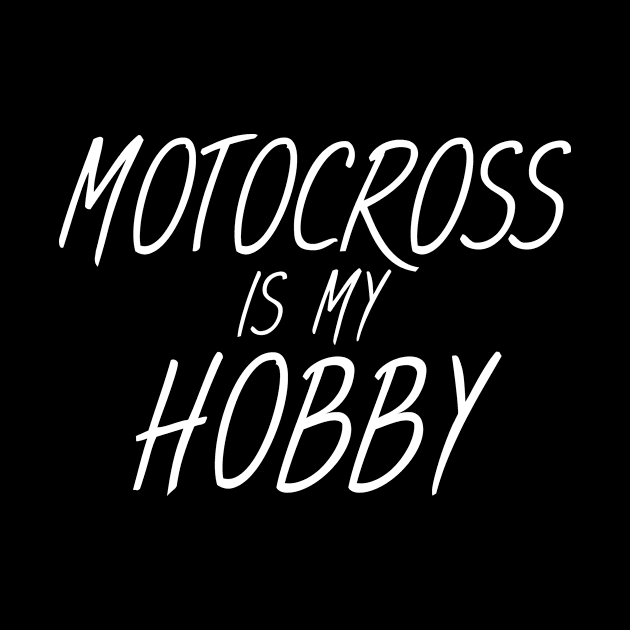 Motocross is my hobby by maxcode