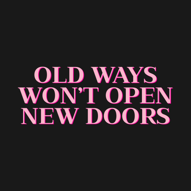 Old Ways Won’t Open New Doors by Asilynn