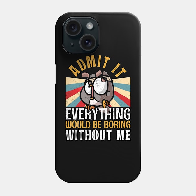 Admit It Everything Would Be Boring Without Me Funny Owl Phone Case by alcoshirts