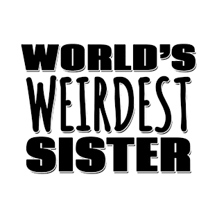 World's Weirdest Sister T-Shirt