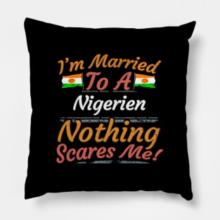 I'm Married To A Nigerien Nothing Scares Me - Gift for Nigerien From Niger Africa,Western Africa, Pillow