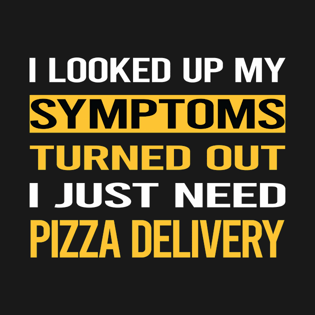 Funny My Symptoms Pizza Delivery by relativeshrimp