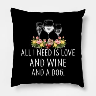 All I Need Is Love And Wine And A Dog Pillow