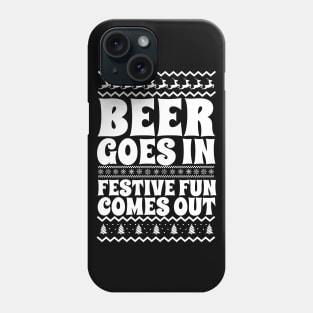 Beer Goes In Festive Fun Comes Out Phone Case