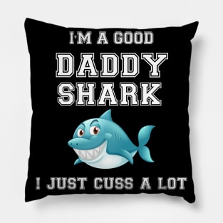 I'm a good Daddy Shark i just cuss a lot Pillow