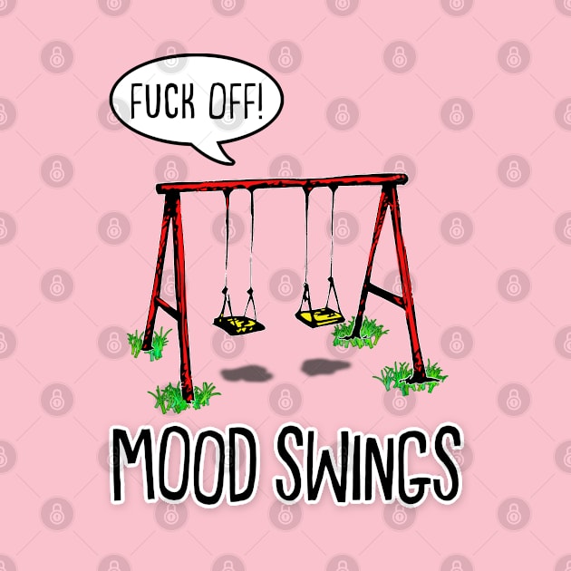 Mood Swings - Humor/Funny Sweary Design by DankFutura