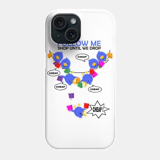 Follow Me, Shop Until we Drop Phone Case